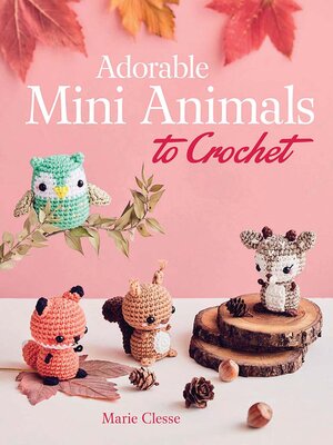 cover image of Adorable Mini Animals to Crochet